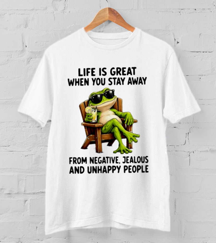 Life Is Great When You Stay Away From Negative Jealous And Unhappy People Frog With Sunglasses And Drink T-Shirt