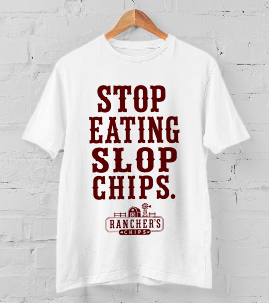 Stop Eating Slop Chips Rancher's T-Shirt