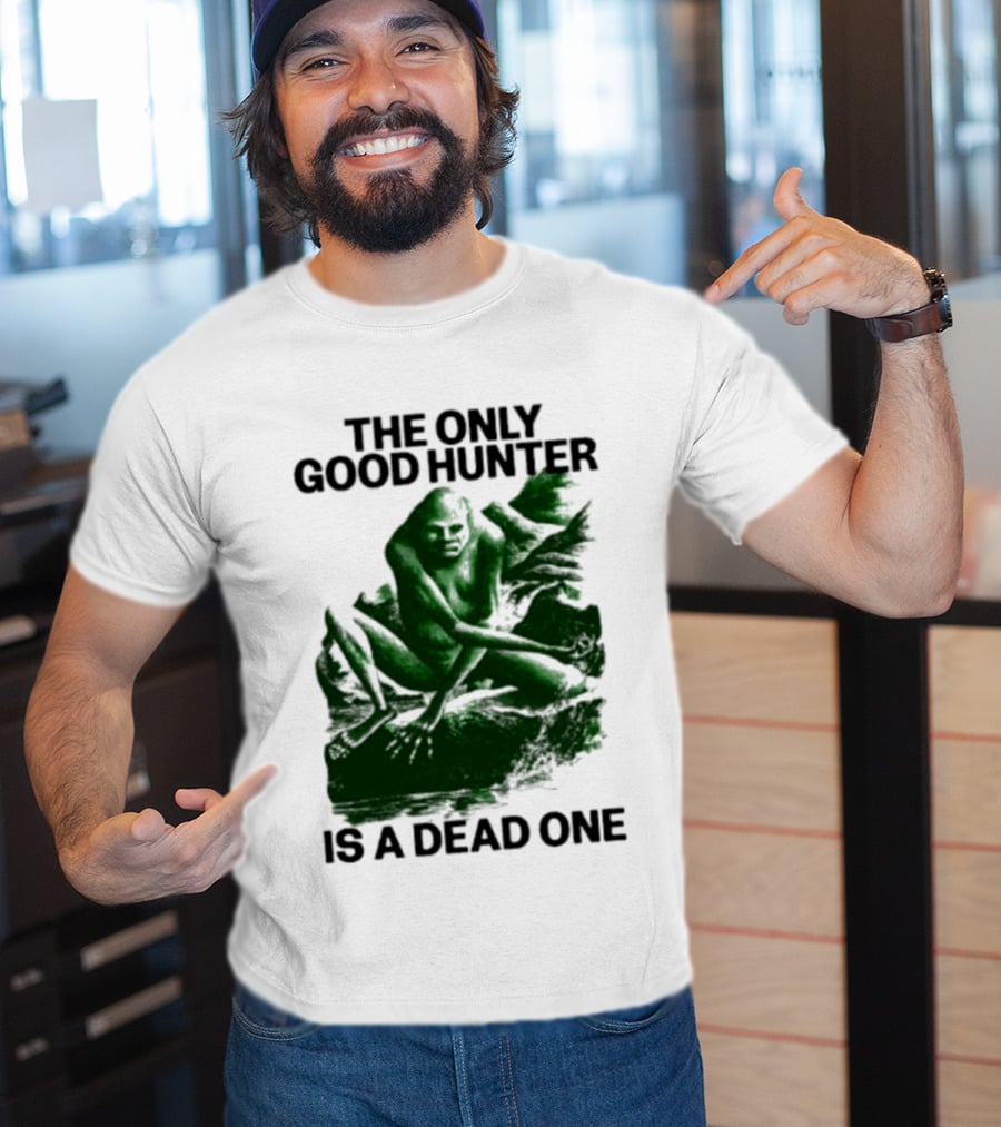 The Only Good Hunter Is A Dead One Cryptid Sasquatch Scene T-Shirt