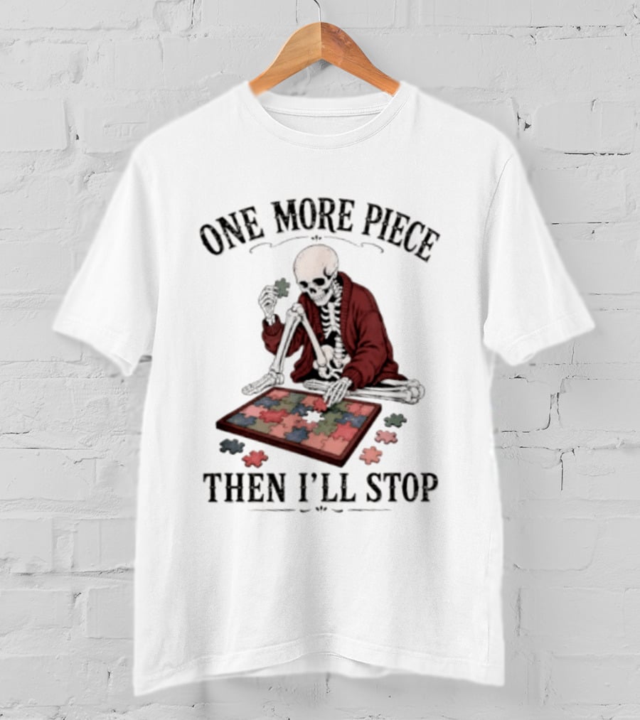 One More Piece Then I'll Stop Skeleton Puzzle T-Shirt