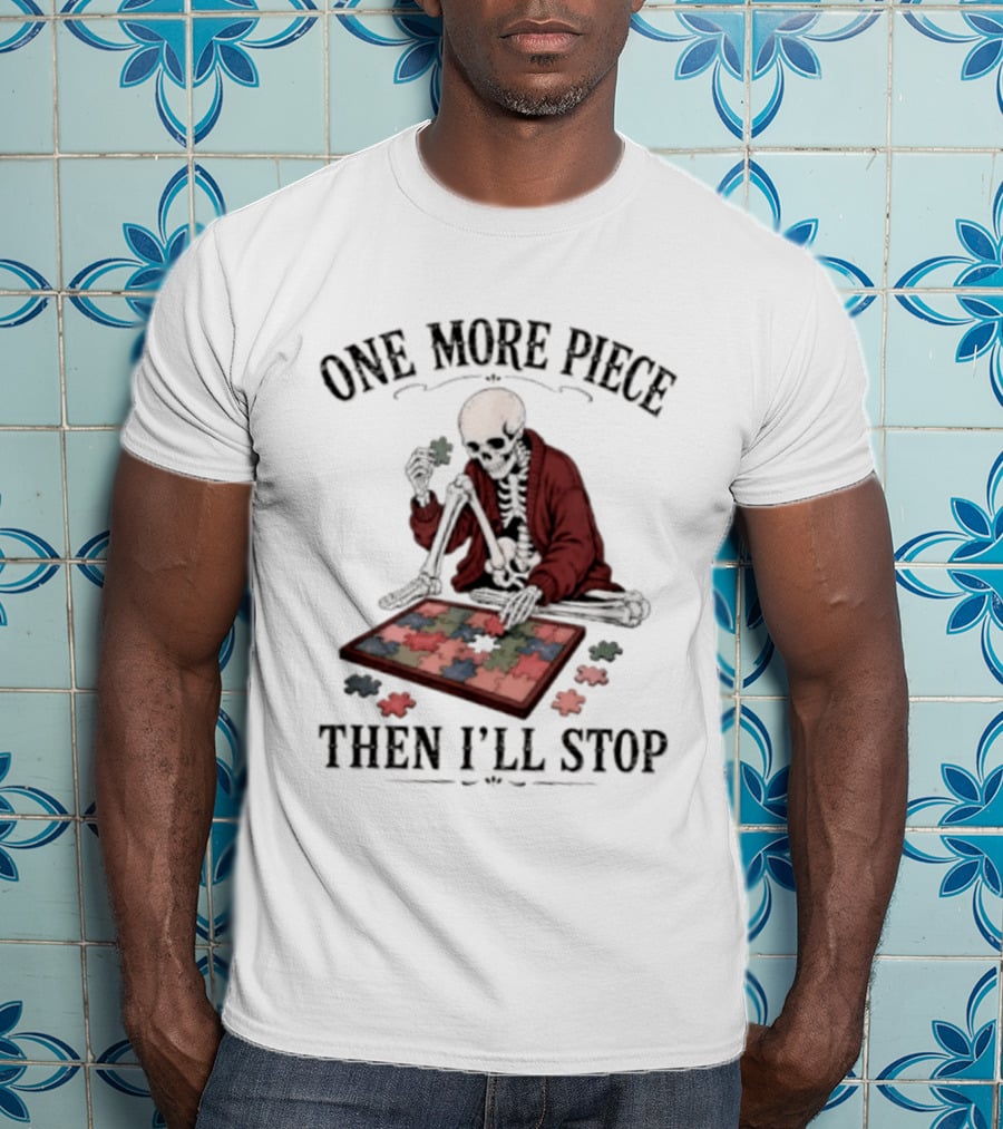 One More Piece Then I'll Stop Skeleton Puzzle T-Shirt