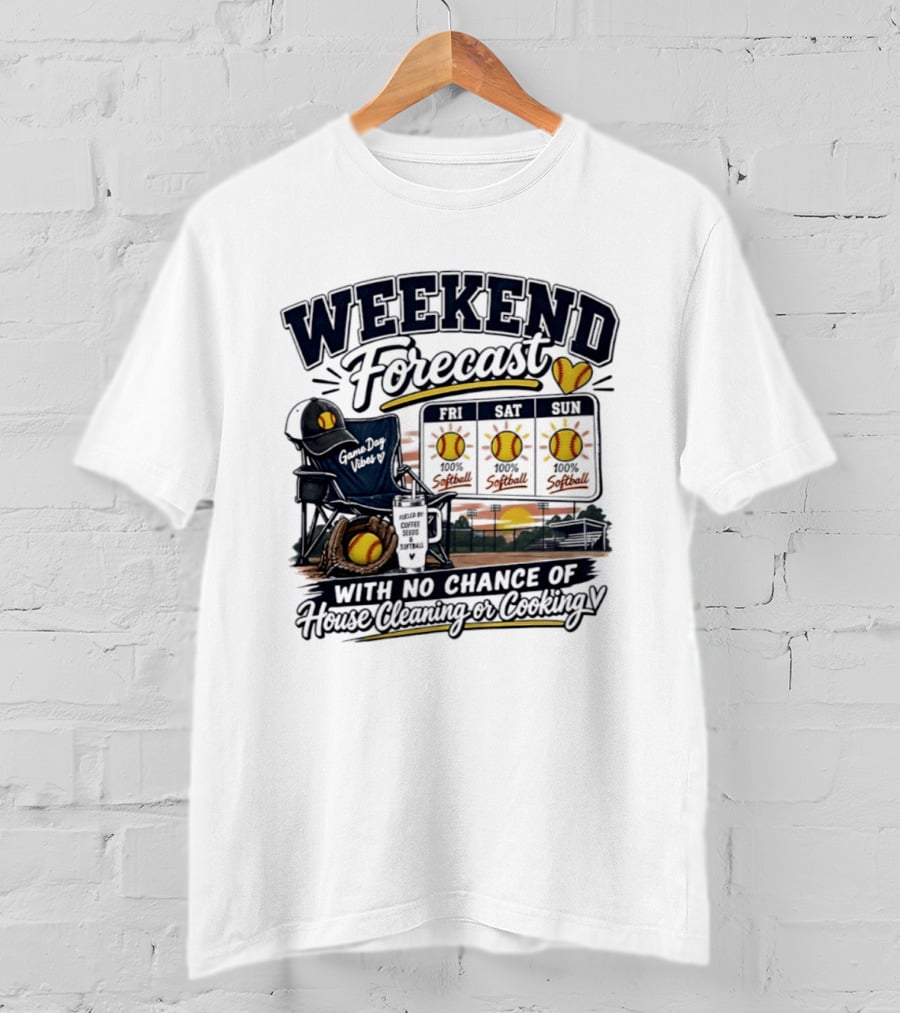Weekend Forecast Softball With No Chance Of House Cleaning Or Cooking Mom T-Shirt