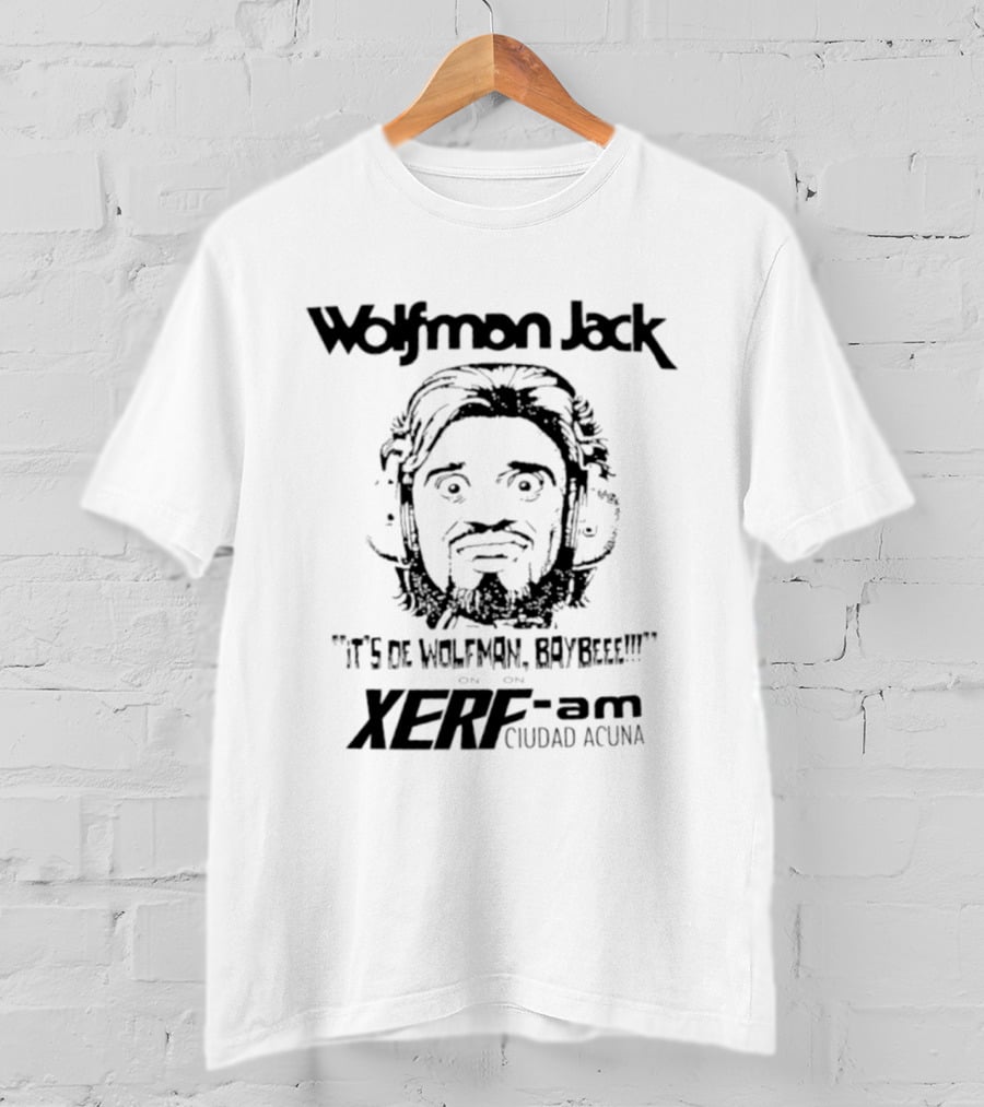 Wolfman Jack It's De Wolfman Baybeee On XERF AM Ciudad Acuna T-Shirt