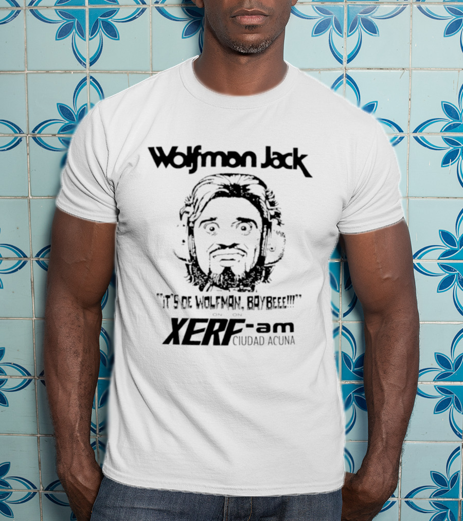 Wolfman Jack It's De Wolfman Baybeee On XERF AM Ciudad Acuna T-Shirt