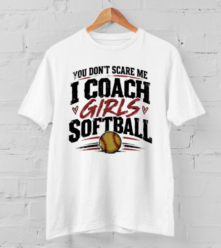 You Don't Scare Me I Coach Girls Softball Softball Heart T-Shirt