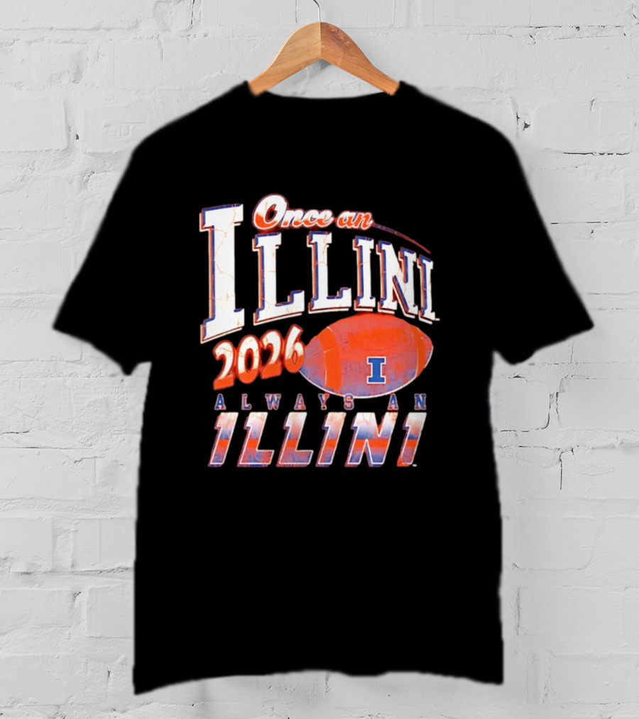 Once An Illini 2026 Always An Illini Football T-Shirt