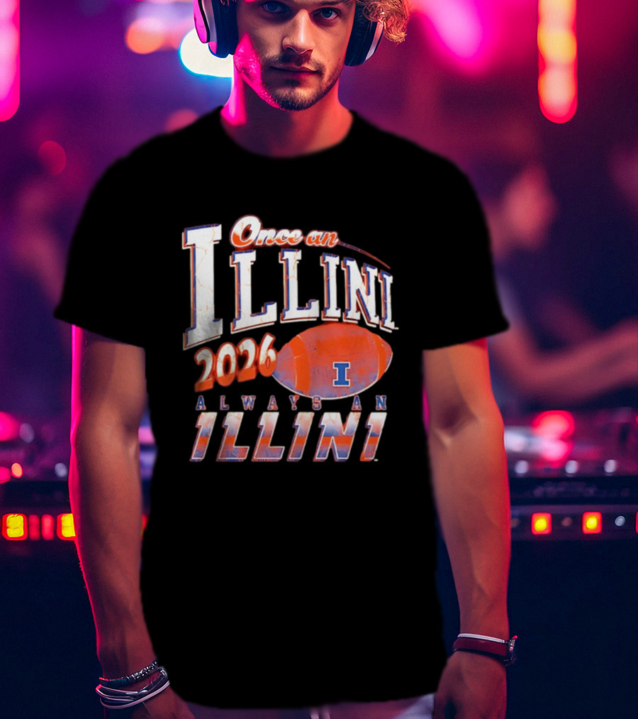 Once An Illini 2026 Always An Illini Football T-Shirt