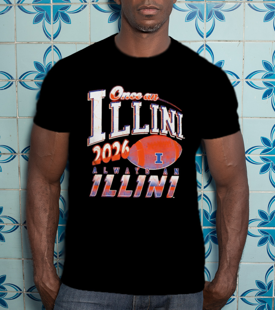 Once An Illini 2026 Always An Illini Football T-Shirt