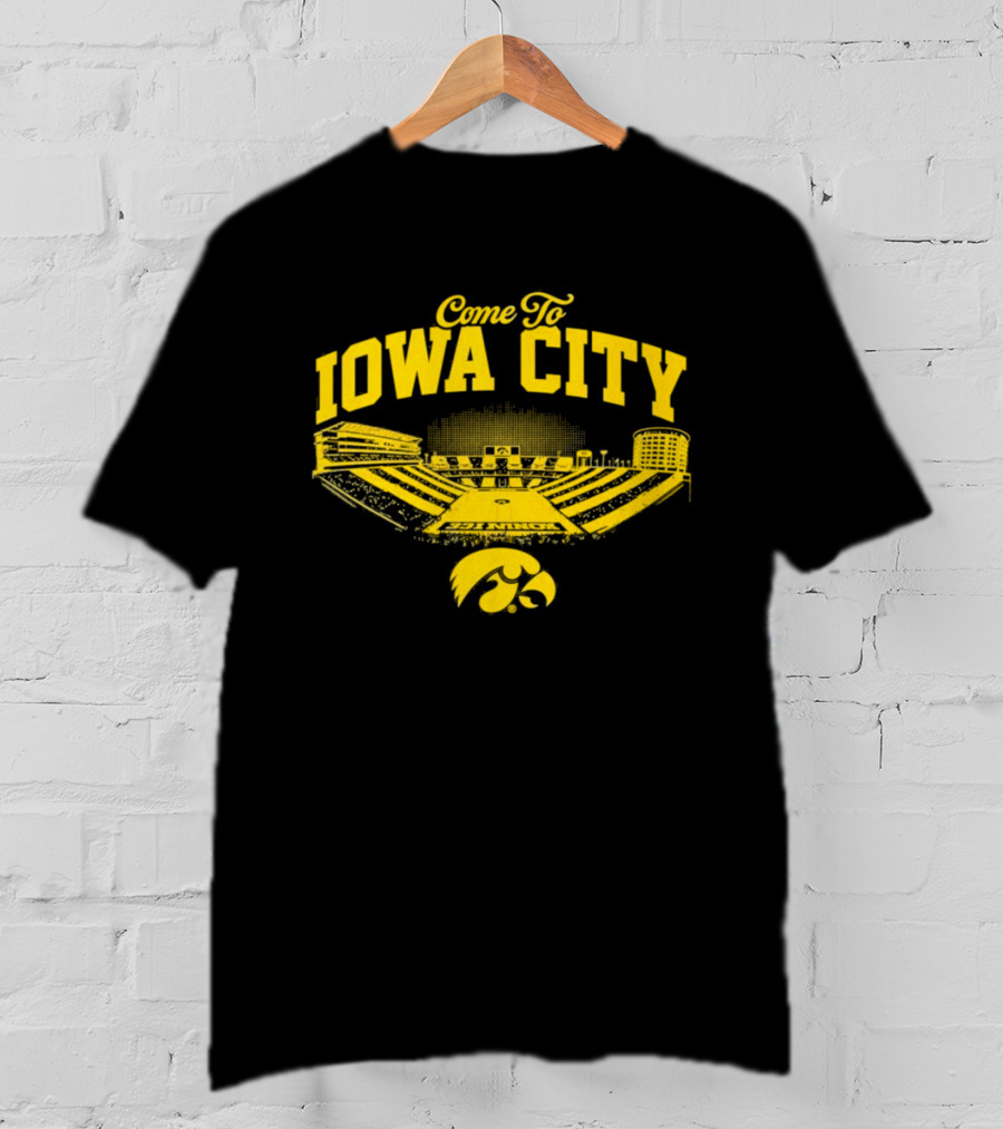 Come To Iowa City Iowa Hawkeyes Stadium Fan T-Shirt
