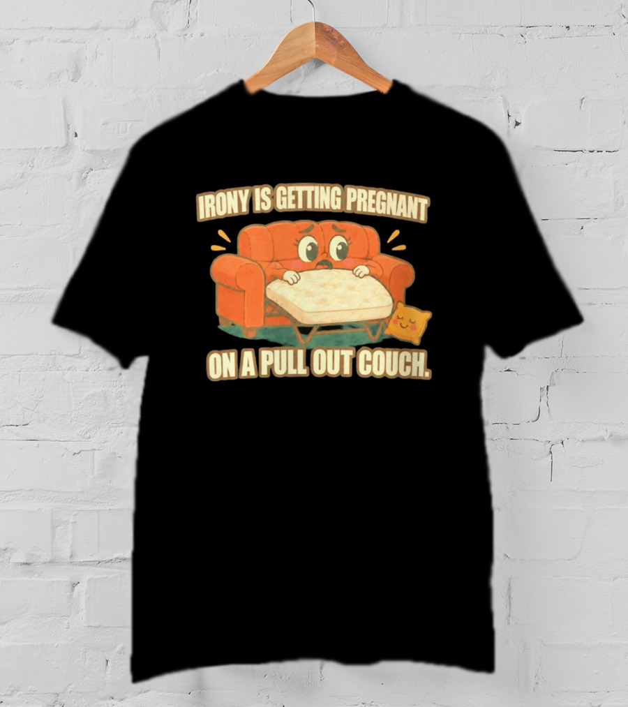 Irony Is Getting Pregnant On A Pull Out Couch Cartoon Furniture Humor T-Shirt