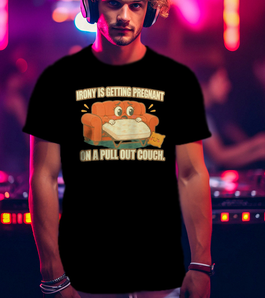 Irony Is Getting Pregnant On A Pull Out Couch Cartoon Furniture Humor T-Shirt