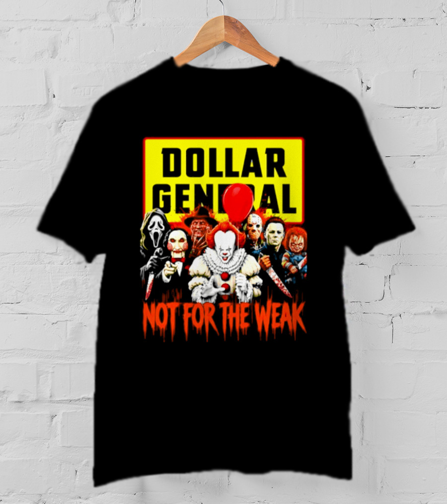 Dollar General Not For The Weak Halloween Horror Movie Friends Pennywise Michael Myers Freddy Krueger Chucky Jigsaw T-Shirt