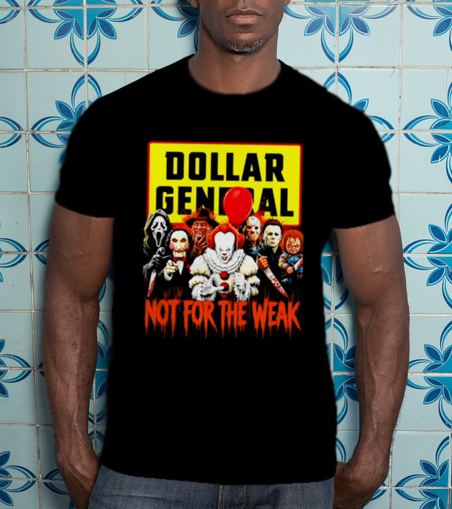 Dollar General Not For The Weak Halloween Horror Movie Friends Pennywise Michael Myers Freddy Krueger Chucky Jigsaw T-Shirt