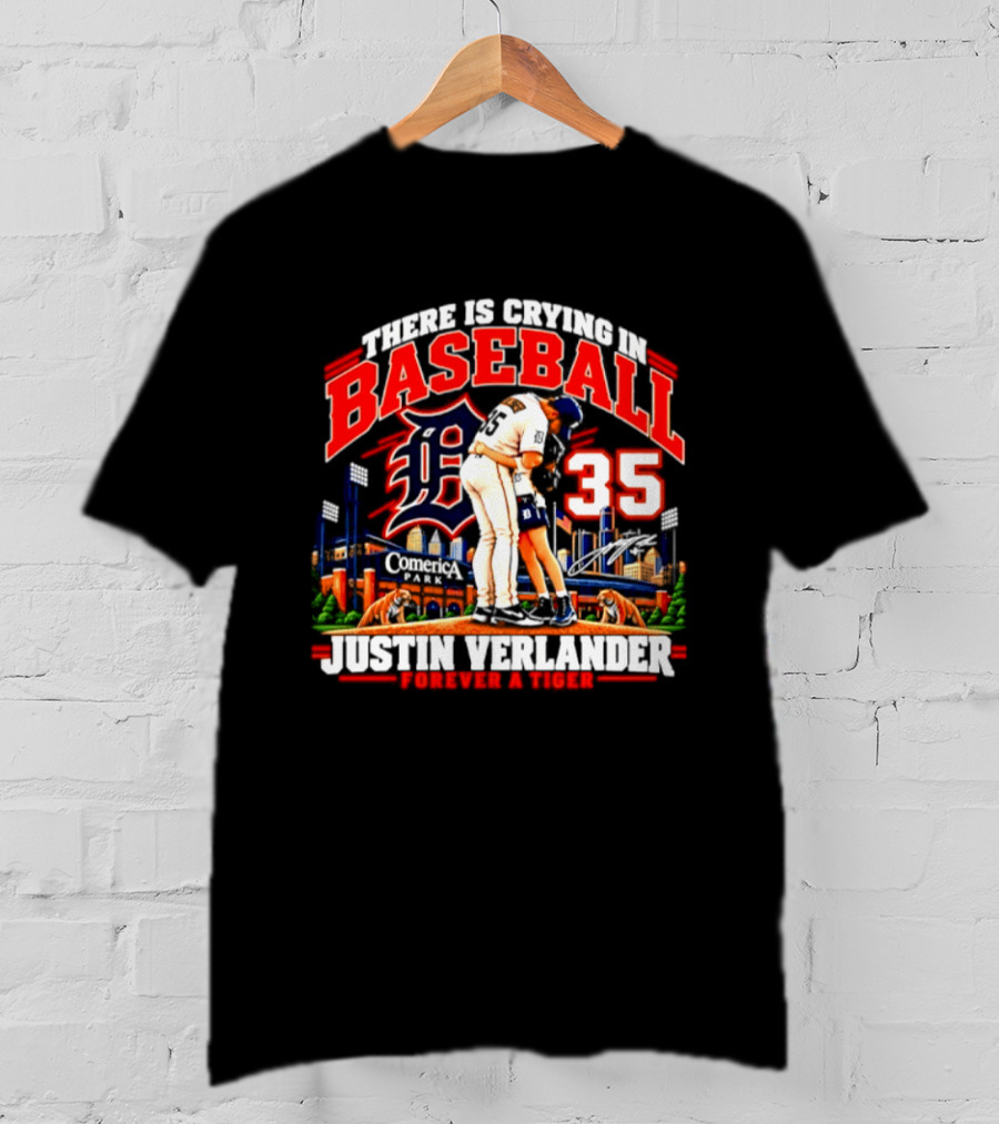 There Is Crying In Baseball Justin Verlander Detroit Tigers 35 Forever A Tiger T-Shirt