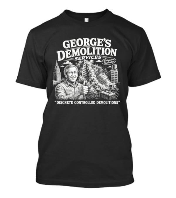 George's Demolition Services Discrete Controlled Demolitions T-Shirt