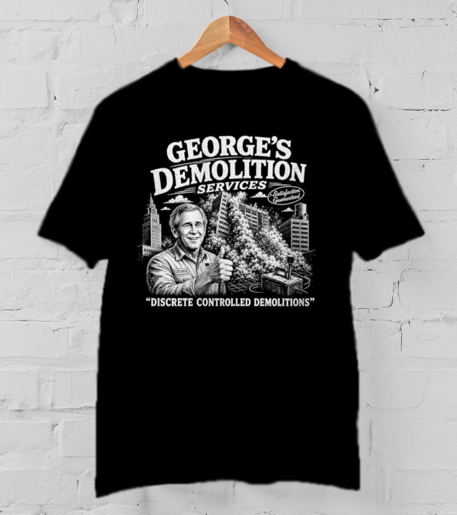 George's Demolition Services Discrete Controlled Demolitions T-Shirt