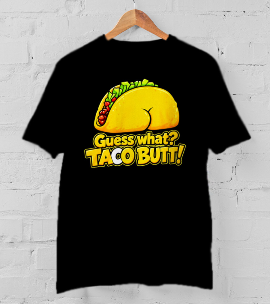 Guess What Taco Butt Humor Funny Food Phrase T-Shirt