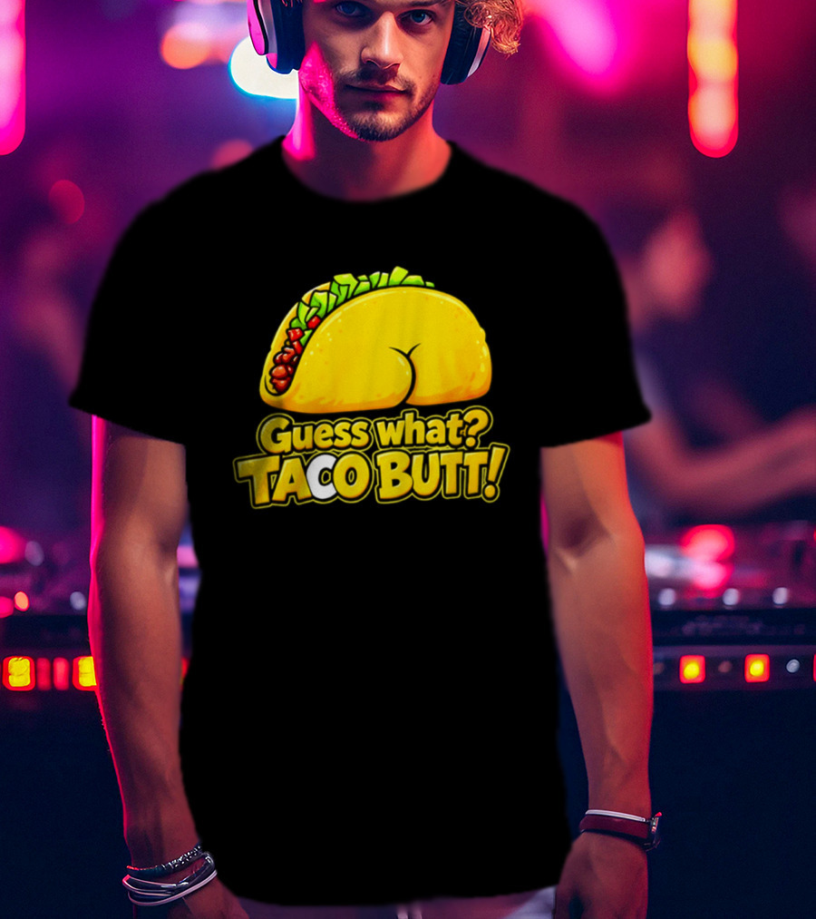 Guess What Taco Butt Humor Funny Food Phrase T-Shirt