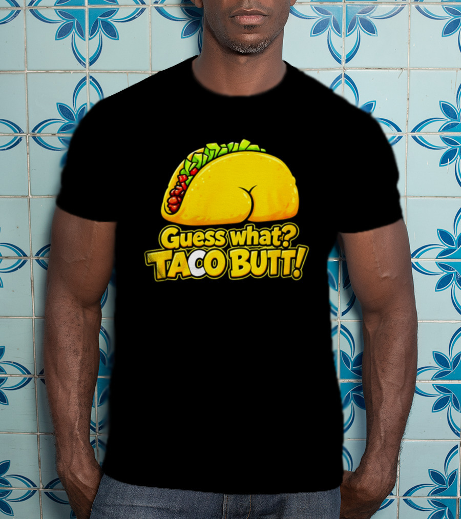 Guess What Taco Butt Humor Funny Food Phrase T-Shirt
