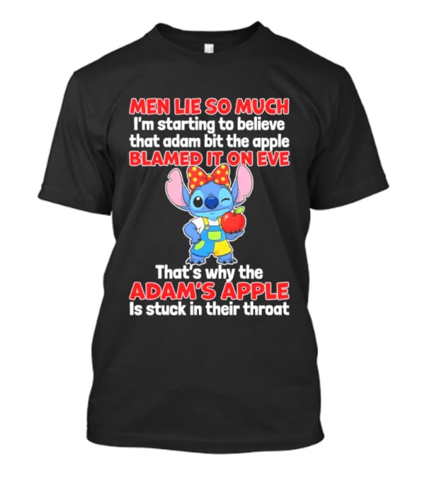 Men Lie So Much Adam Bit The Apple Blamed It On Eve Adam's Apple Stuck In Their Throat Stitch T-Shirt