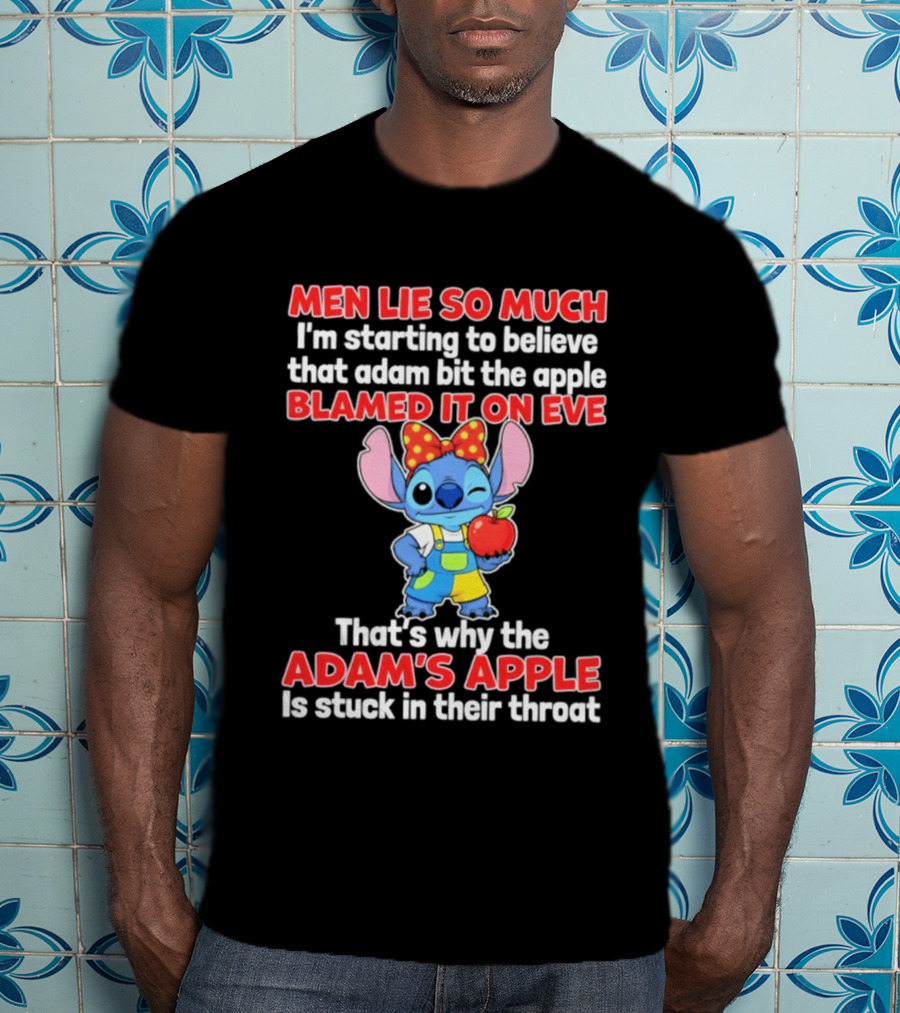 Men Lie So Much Adam Bit The Apple Blamed It On Eve Adam's Apple Stuck In Their Throat Stitch T-Shirt