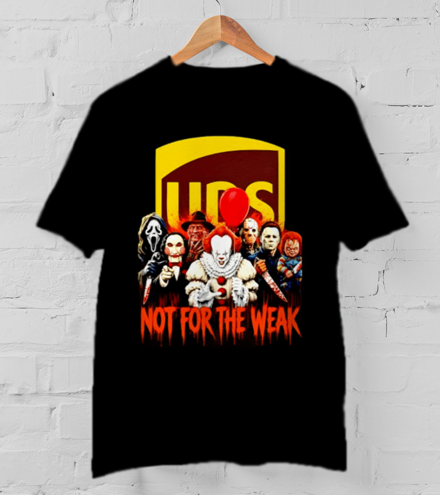 UPS Not For The Weak Horror Movie Villains Halloween Pennywise Jason Freddy Michael Myers Chucky Ghostface Saw 2026 T-Shirt