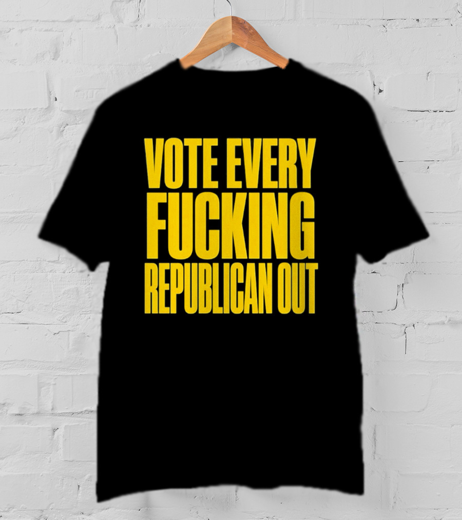 Vote Every Fucking Republican Out T-Shirt