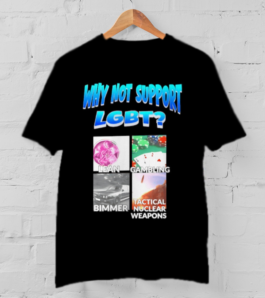 Why Not Support LGBT Lean Gambling Bimmer Tactical Nuclear Weapons T-Shirt