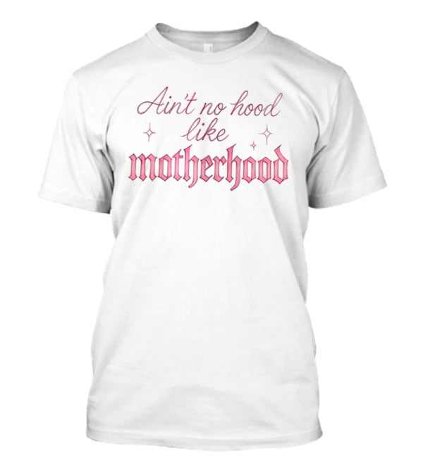 Ain't No Hood Like Motherhood Baby And Mom Heart 2 Sided T-Shirt