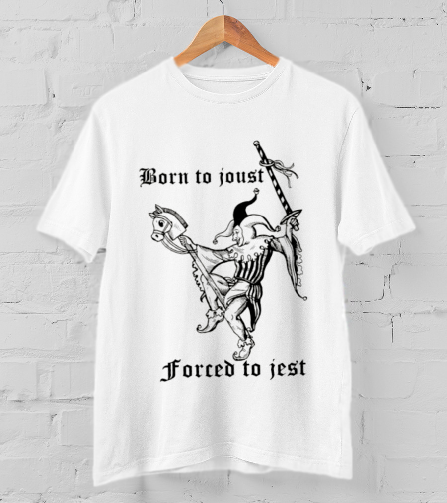 Born To Joust Forced To Jest Jester Medieval Knight Humor T-Shirt