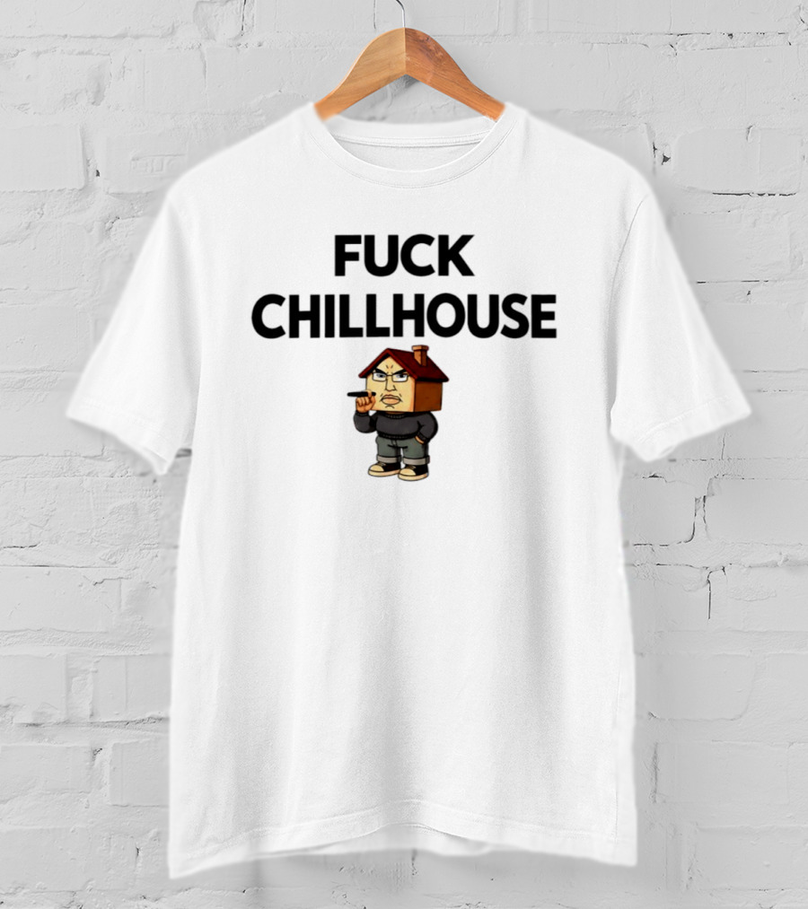 Fuck Chillhouse Meme Parody With House Head Character Smoking T-Shirt