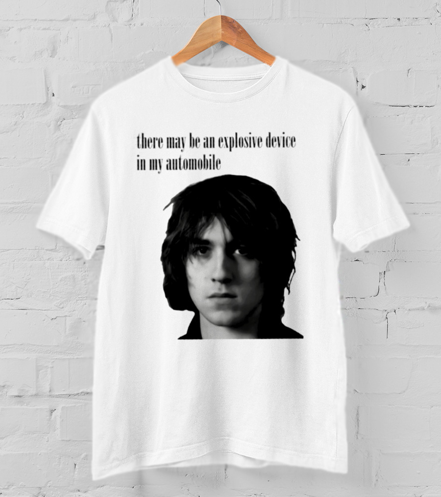 There May Be An Explosive Device In My Automobile T-Shirt