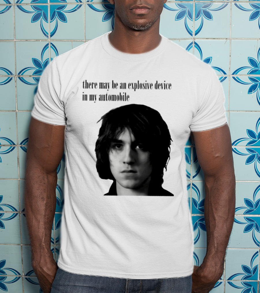 There May Be An Explosive Device In My Automobile T-Shirt