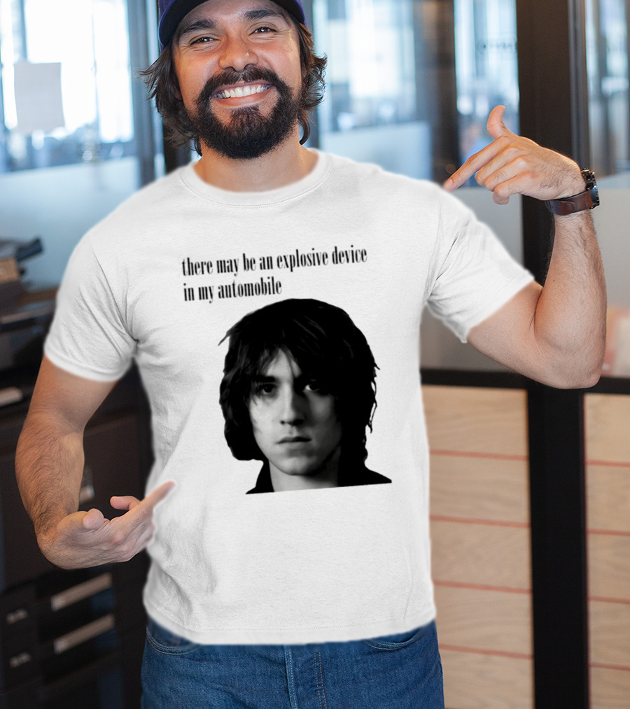 There May Be An Explosive Device In My Automobile T-Shirt