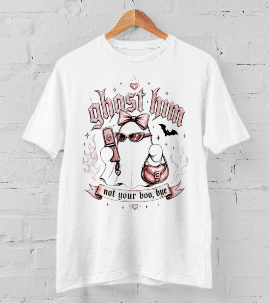 Ghost Him Not Your Boo Bye Flirty Spooky Aesthetic T-Shirt