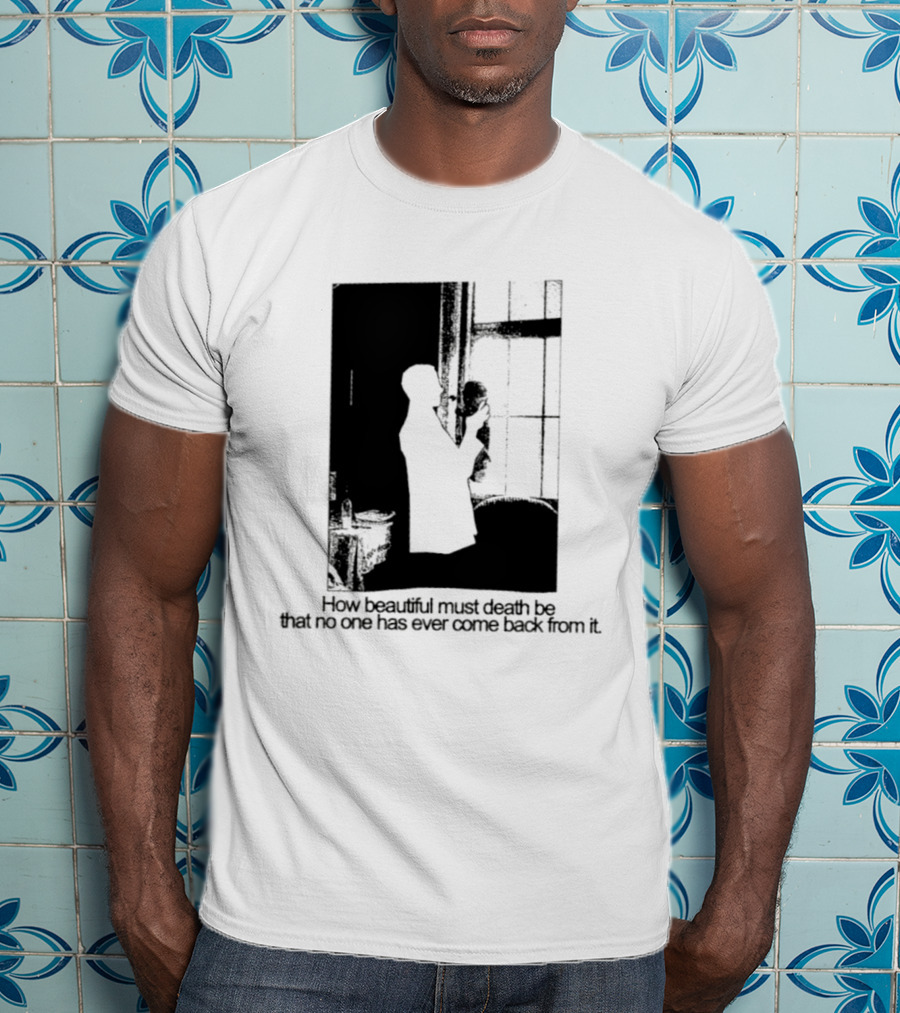 How Beautiful Must Death Be That No One Has Ever Come Back From It Silhouette In Window Scene T-Shirt