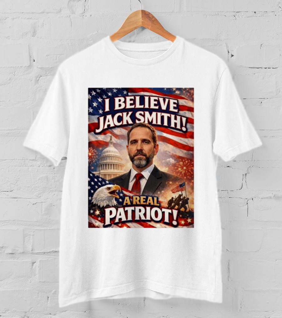 I Believe Jack Smith A Real Patriot Capitol Fireworks Eagle Flag T-Shirt