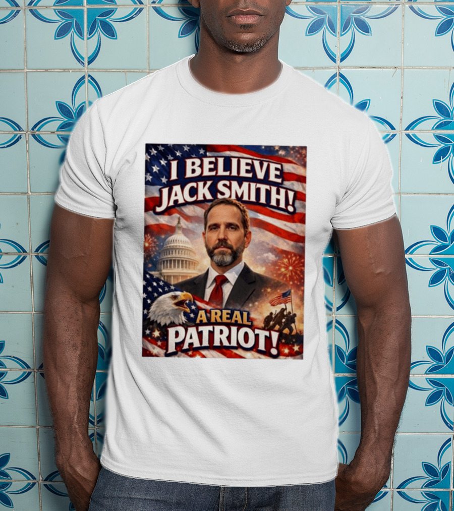 I Believe Jack Smith A Real Patriot Capitol Fireworks Eagle Flag T-Shirt