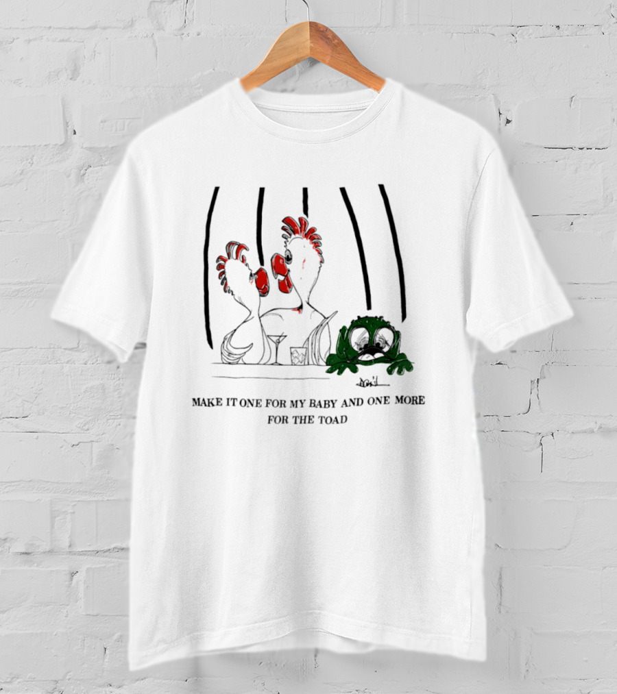 Make It One For My Baby And One More For The Toad T-Shirt