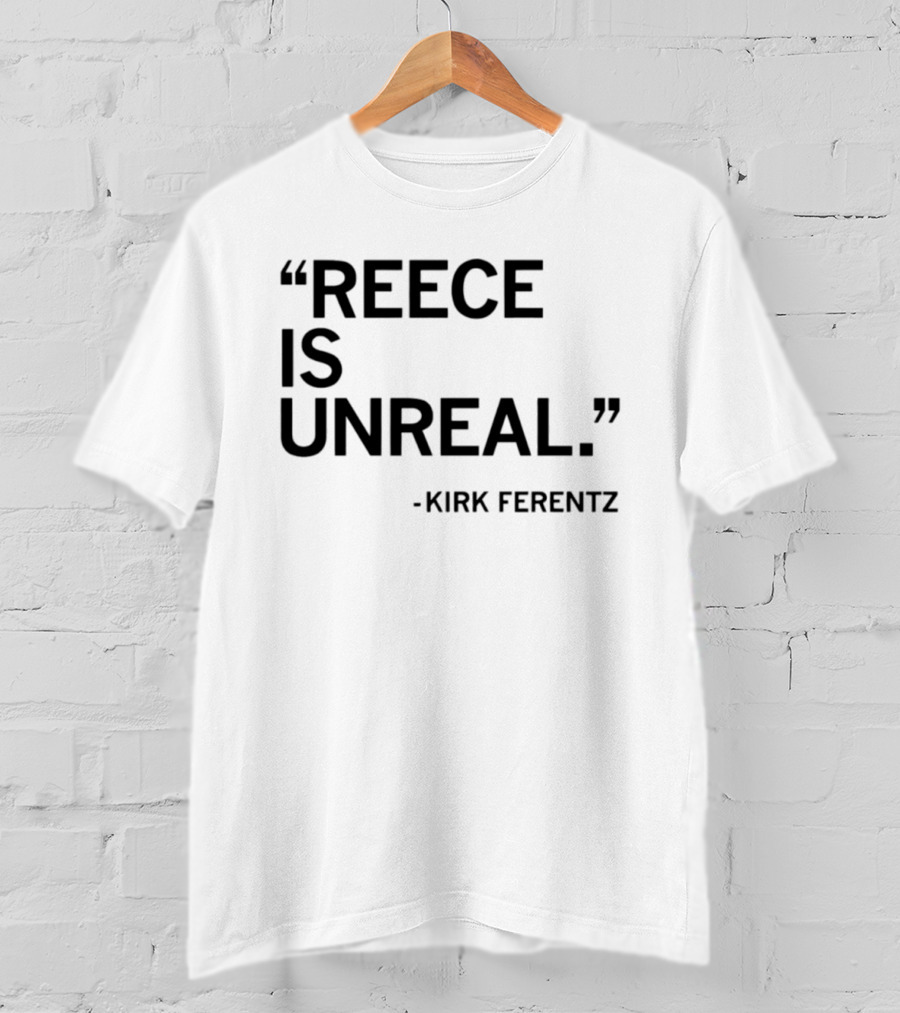 Reece Vander Zee Quote By Kirk Ferentz Reece Is Unreal T-Shirt