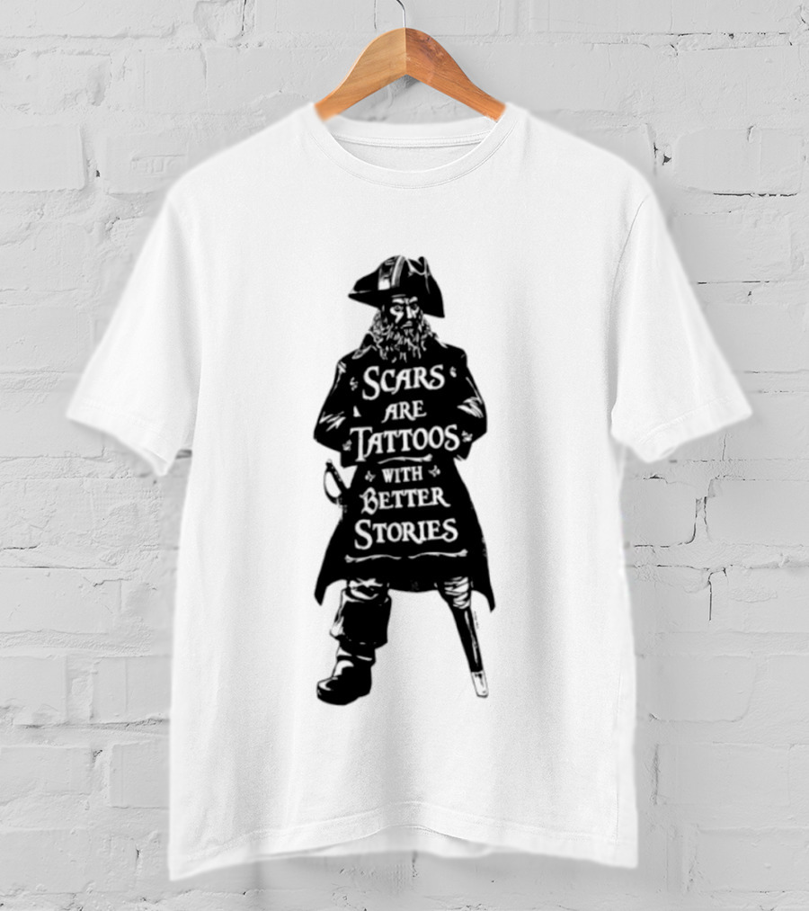 Scars Are Tattoos With Better Stories Pirate T-Shirt
