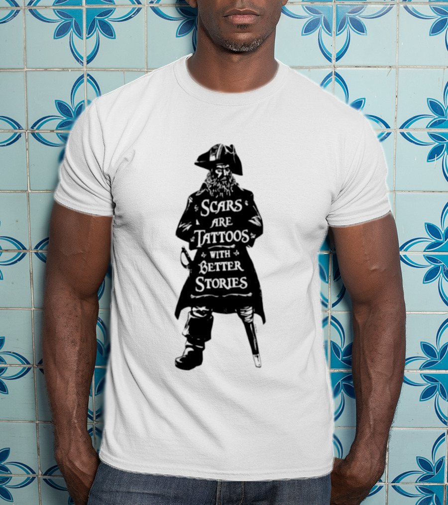 Scars Are Tattoos With Better Stories Pirate T-Shirt