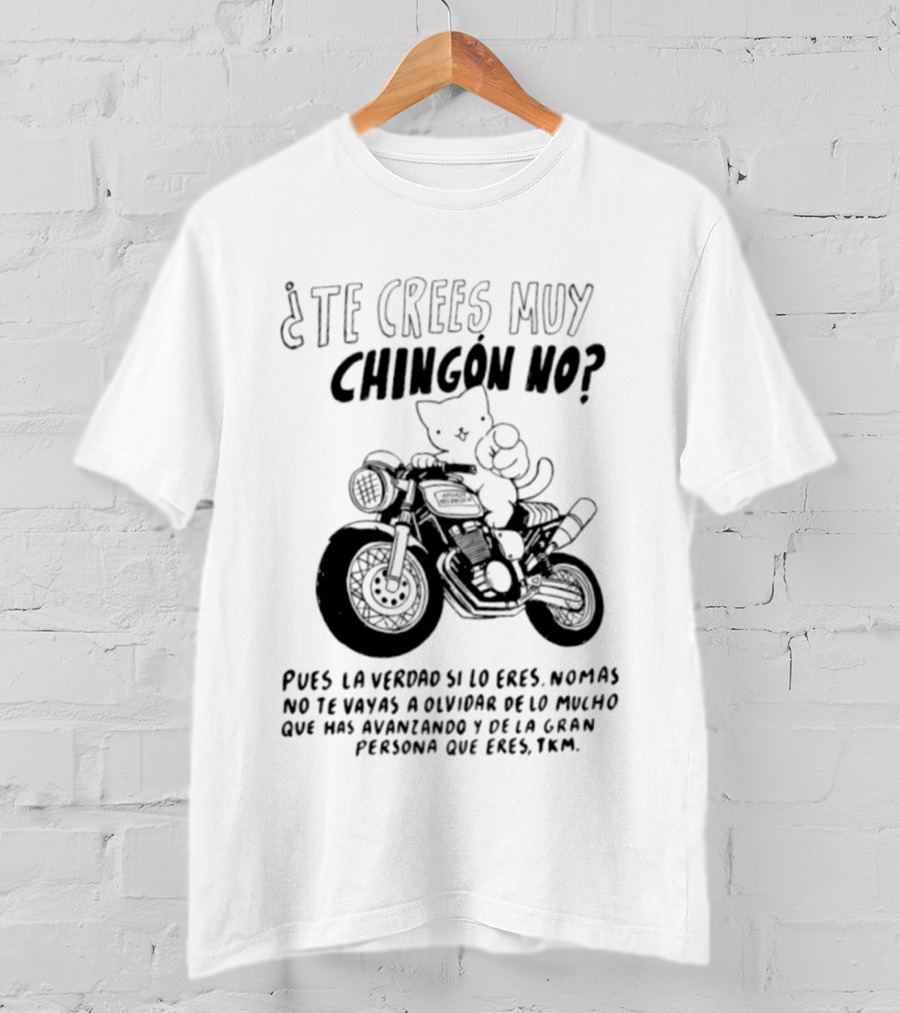 Te Crees Muy Chingon No Cat Motorcycle Pois La Verdad Si Lo Eres Moto Humorístico T-Shirt