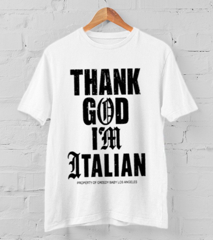 Thank God I'm Italian Property Of Greedy Baby Los Angeles T-Shirt
