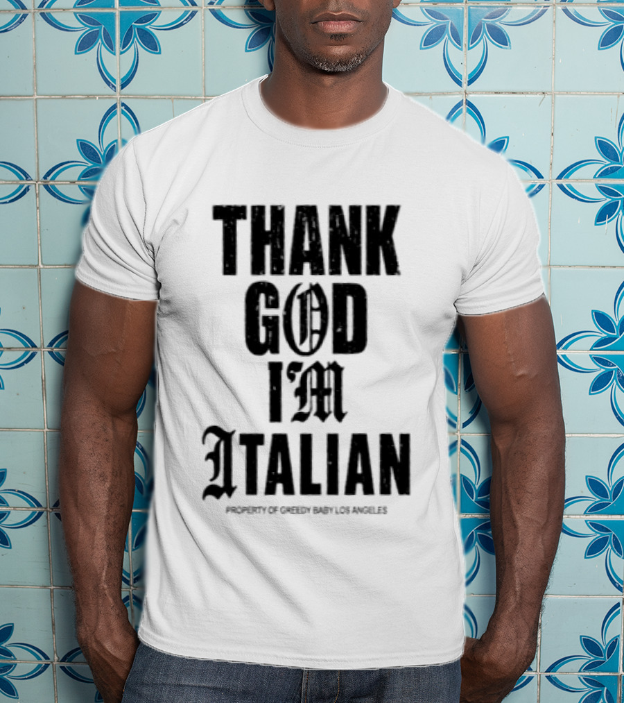 Thank God I'm Italian Property Of Greedy Baby Los Angeles T-Shirt