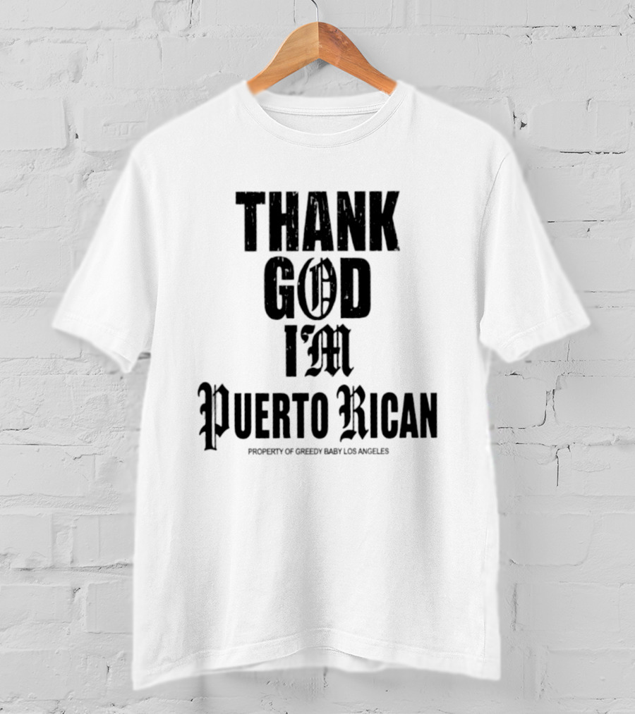 Thank God I'm Puerto Rican Property Of Greedy Baby Los Angeles T-Shirt