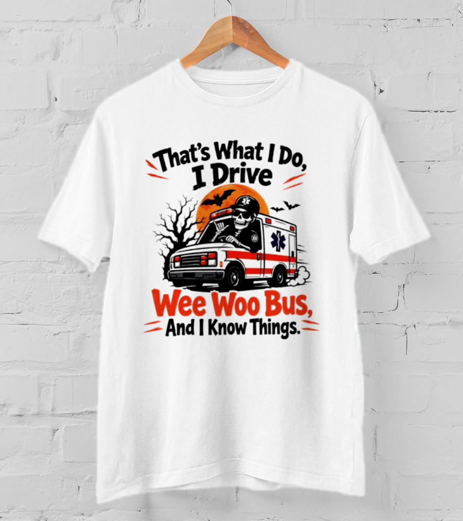 That's What I Do I Drive Wee Woo Bus Skeleton Halloween T-Shirt