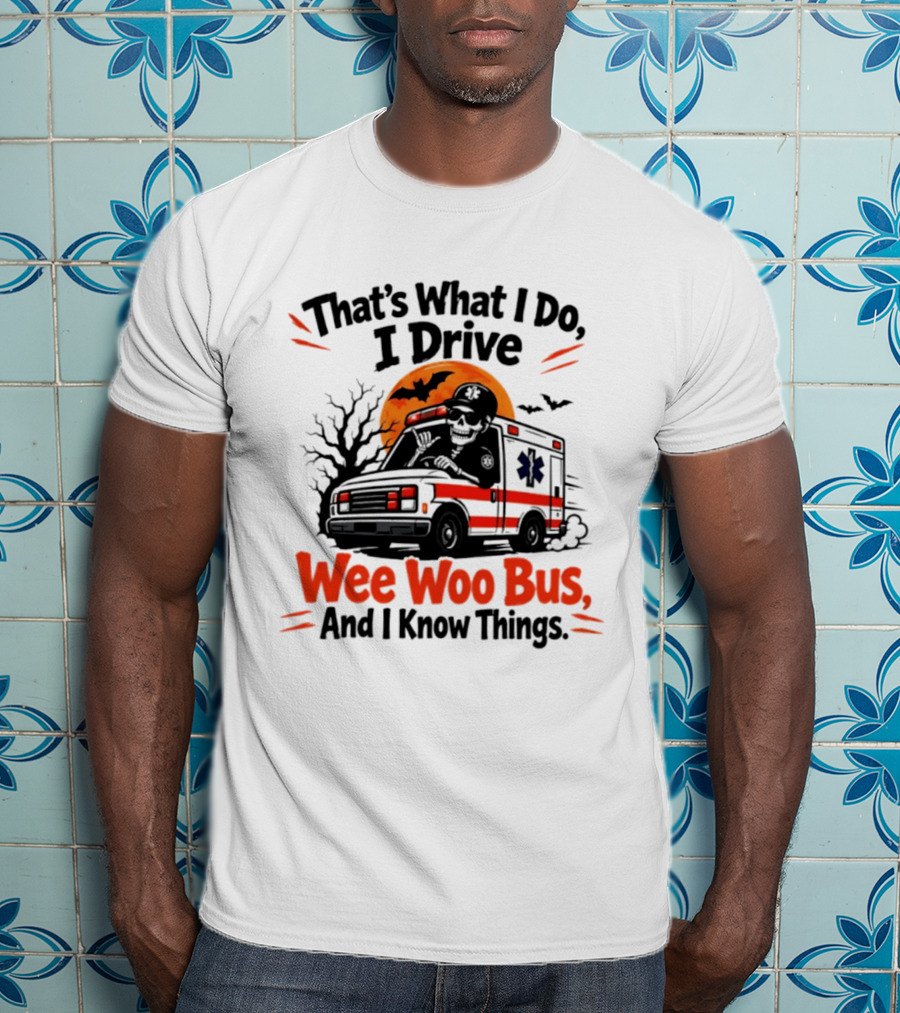 That's What I Do I Drive Wee Woo Bus Skeleton Halloween T-Shirt