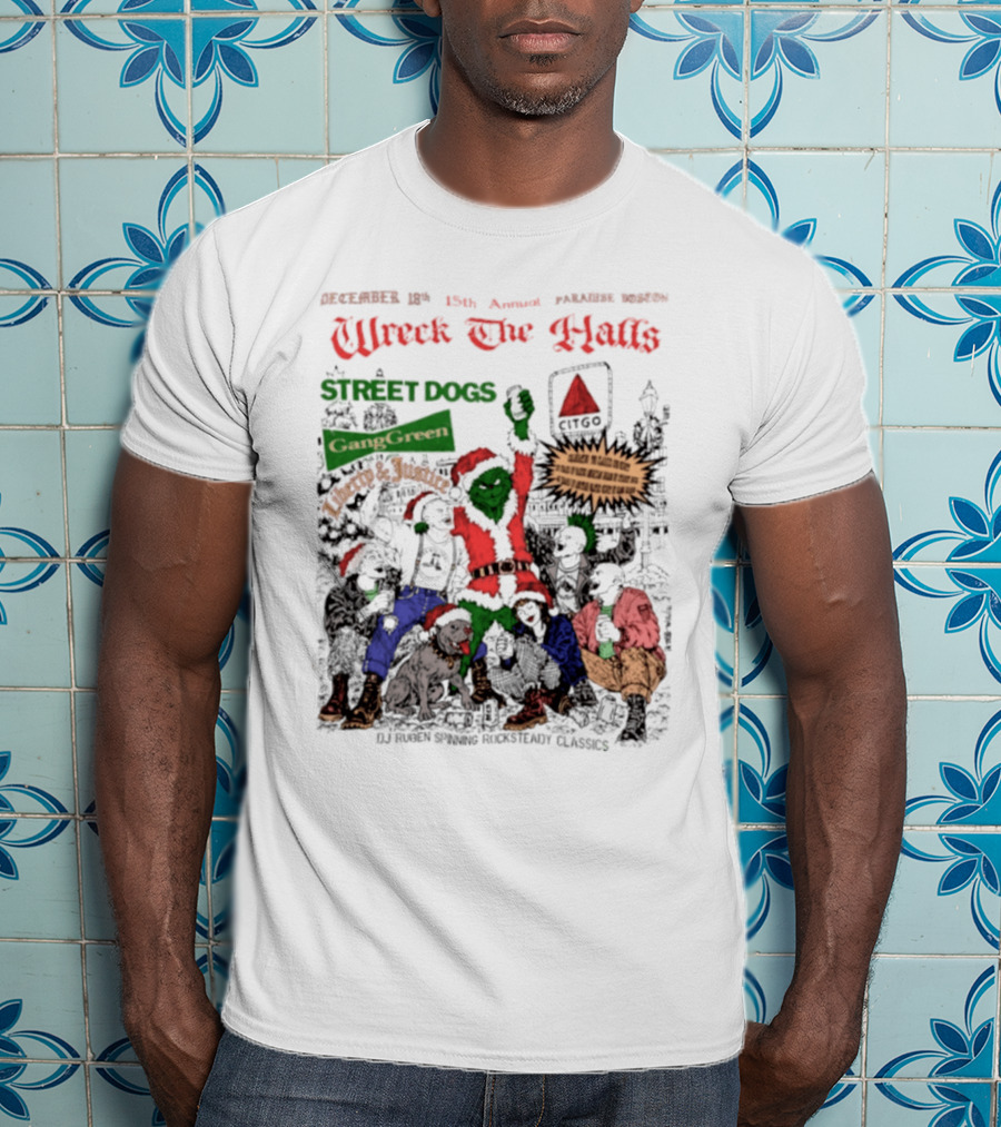 Wreck The Halls Street Dogs Gang Green Liberty And Justice Boston December Annual Paradise 1225 Ale House 35th Event T-Shirt