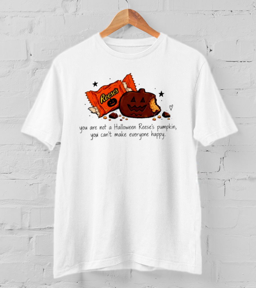 Halloween Reese's Pumpkin Humor You Can't Make Everyone Happy T-Shirt